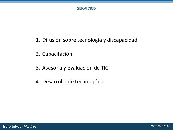 SERVICIOS 1. Difusión sobre tecnología y discapacidad. 2. Capacitación. 3. Asesoría y evaluación de