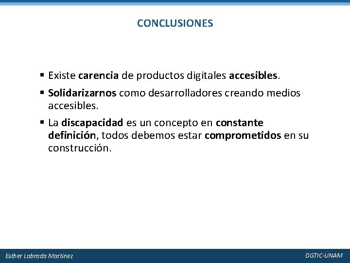 CONCLUSIONES § Existe carencia de productos digitales accesibles. § Solidarizarnos como desarrolladores creando medios