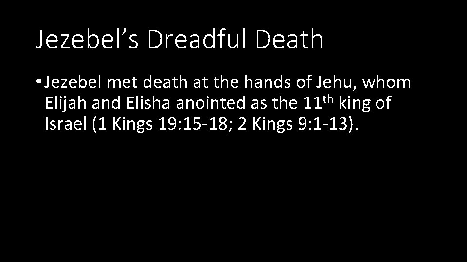 Jezebel’s Dreadful Death • Jezebel met death at the hands of Jehu, whom Elijah