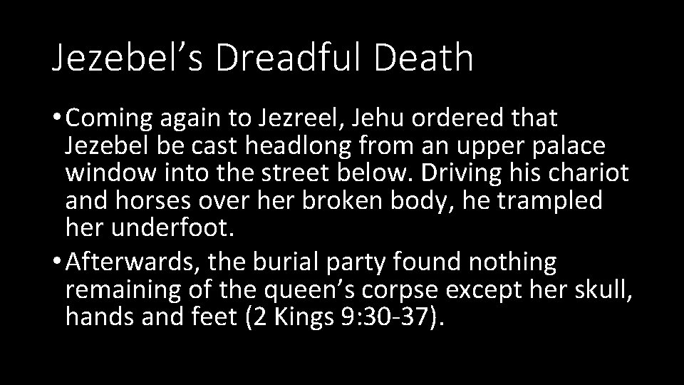 Jezebel’s Dreadful Death • Coming again to Jezreel, Jehu ordered that Jezebel be cast