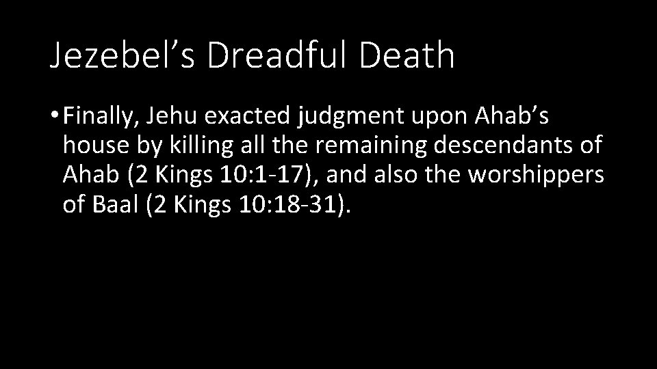 Jezebel’s Dreadful Death • Finally, Jehu exacted judgment upon Ahab’s house by killing all