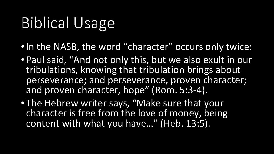 Biblical Usage • In the NASB, the word “character” occurs only twice: • Paul