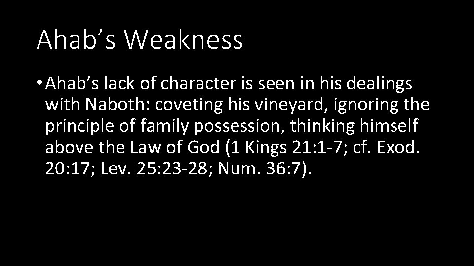 Ahab’s Weakness • Ahab’s lack of character is seen in his dealings with Naboth: