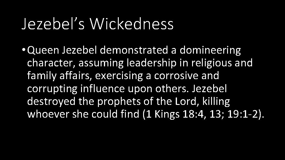 Jezebel’s Wickedness • Queen Jezebel demonstrated a domineering character, assuming leadership in religious and