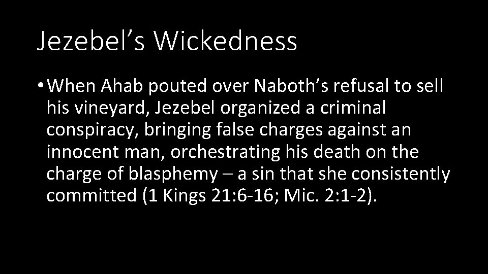 Jezebel’s Wickedness • When Ahab pouted over Naboth’s refusal to sell his vineyard, Jezebel