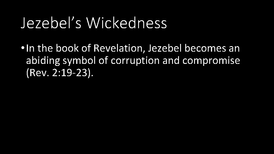 Jezebel’s Wickedness • In the book of Revelation, Jezebel becomes an abiding symbol of