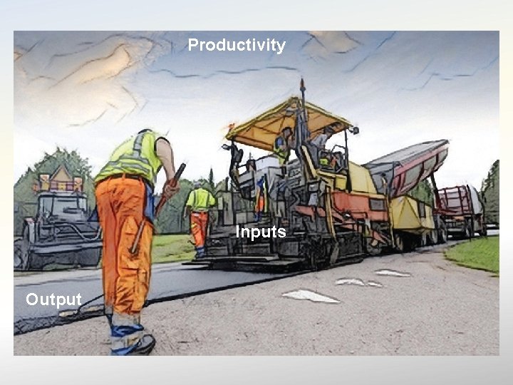 Productivity Inputs Transformation Inputs Outputs 