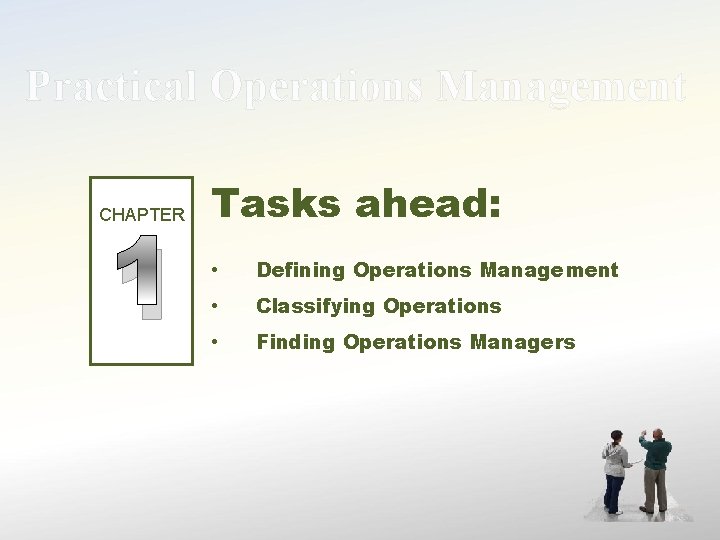 Practical Operations Management CHAPTER 1 Tasks ahead: • Defining Operations Management • Classifying Operations