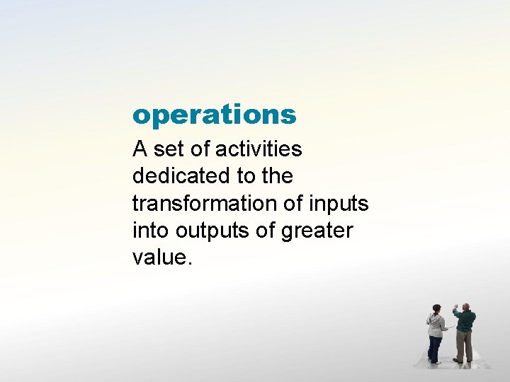 operations A set of activities dedicated to the transformation of inputs into outputs of