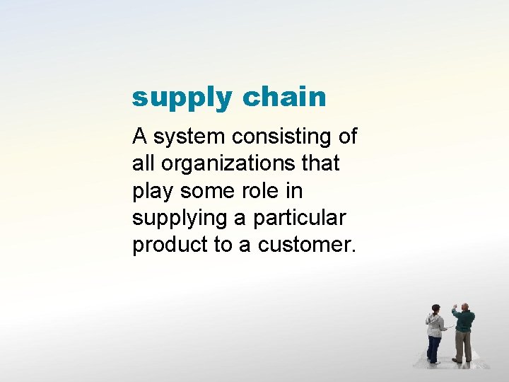 supply chain A system consisting of all organizations that play some role in supplying