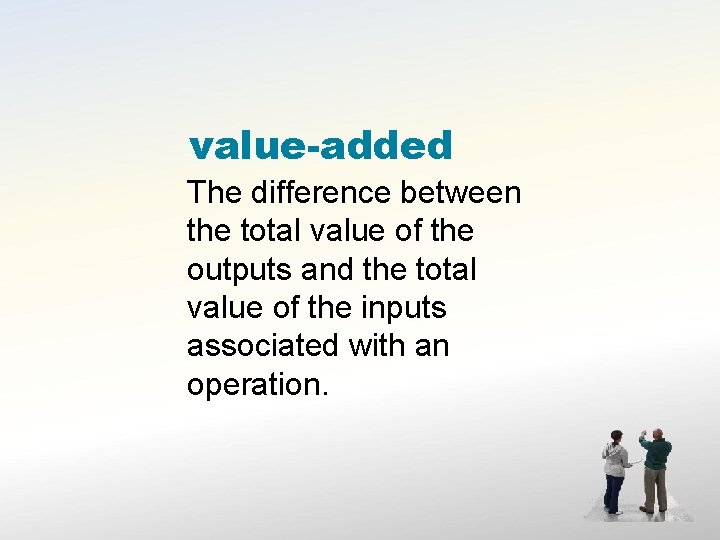value-added The difference between the total value of the outputs and the total value