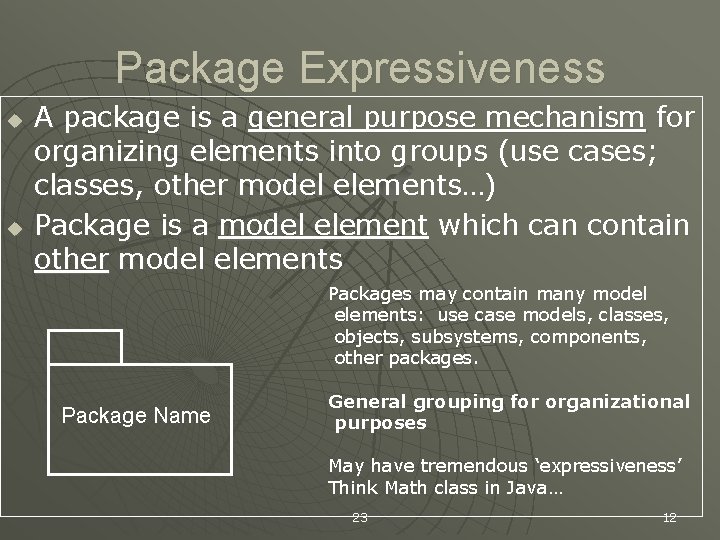 Package Expressiveness u u A package is a general purpose mechanism for organizing elements