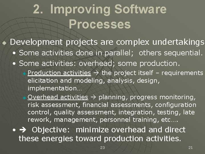 2. Improving Software Processes u Development projects are complex undertakings • Some activities done