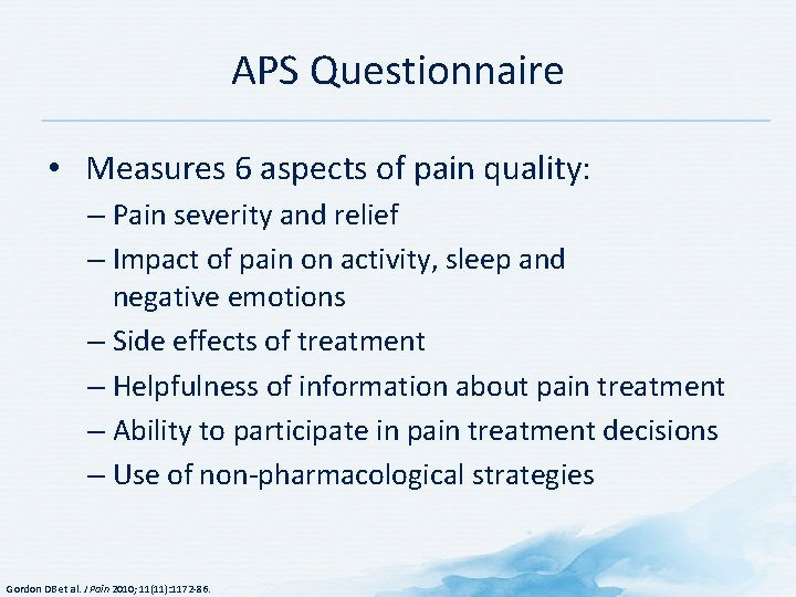 APS Questionnaire • Measures 6 aspects of pain quality: – Pain severity and relief