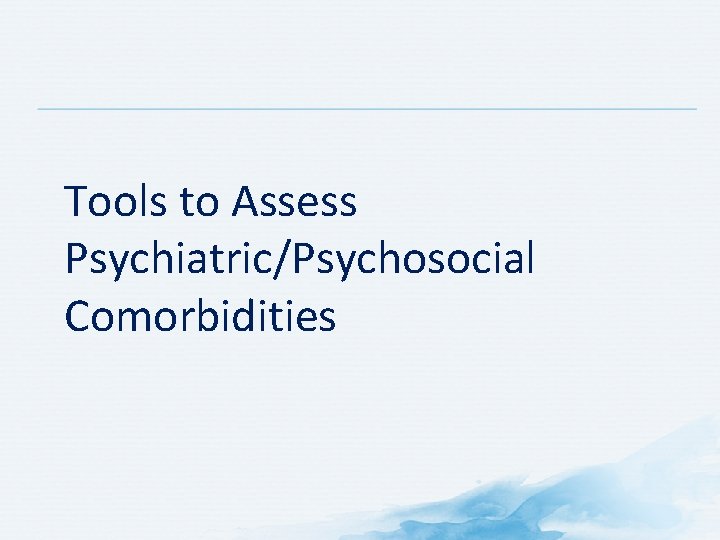 Tools to Assess Psychiatric/Psychosocial Comorbidities 