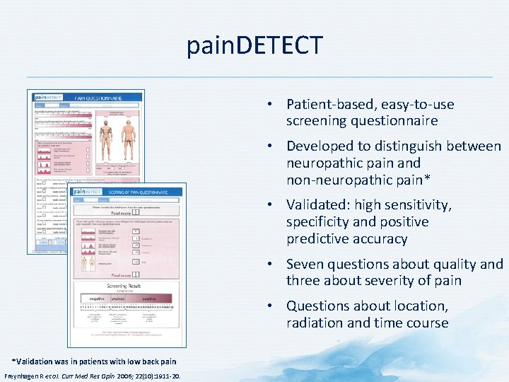 pain. DETECT • Patient-based, easy-to-use screening questionnaire • Developed to distinguish between neuropathic pain