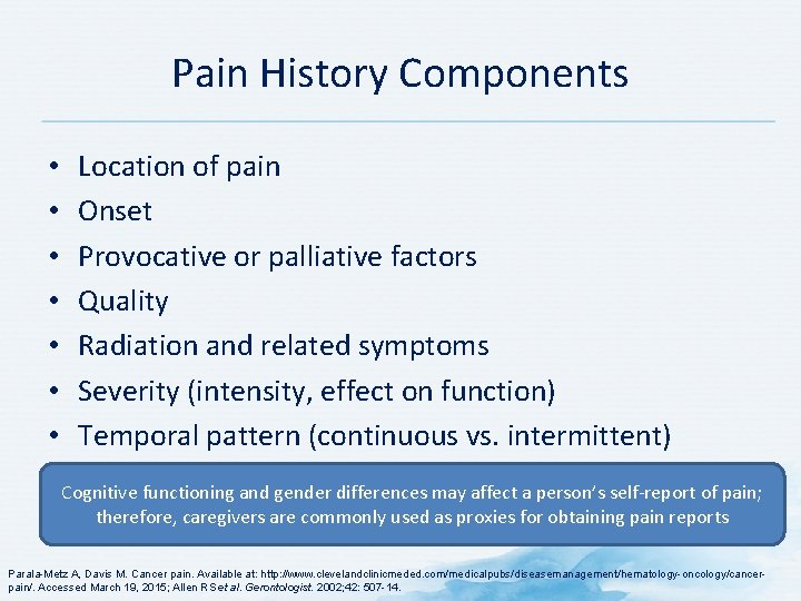 Pain History Components • • Location of pain Onset Provocative or palliative factors Quality