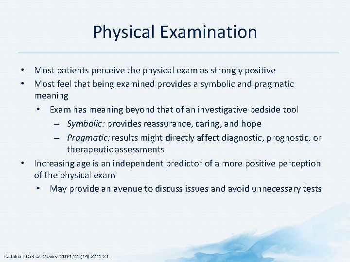 Physical Examination • Most patients perceive the physical exam as strongly positive • Most