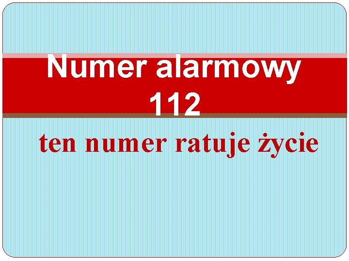 Numer alarmowy 112 ten numer ratuje życie 