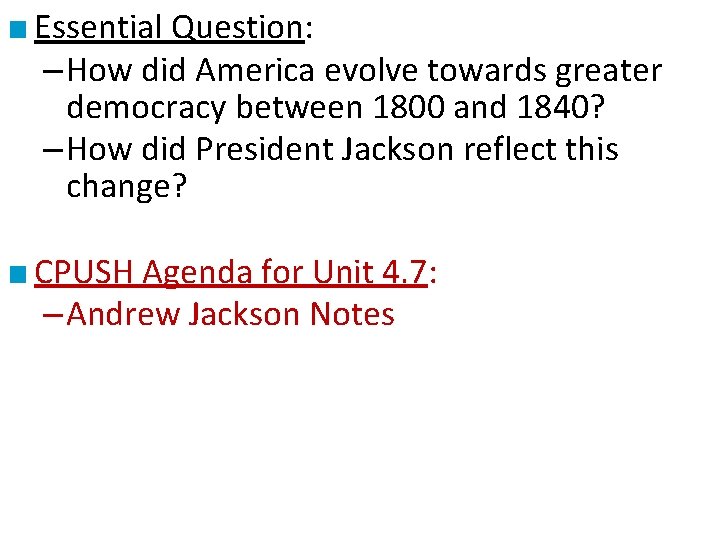 ■ Essential Question: – How did America evolve towards greater democracy between 1800 and