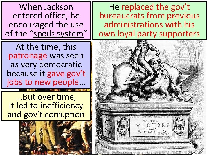 When Jackson entered office, he encouraged the use of the “spoils system” At the