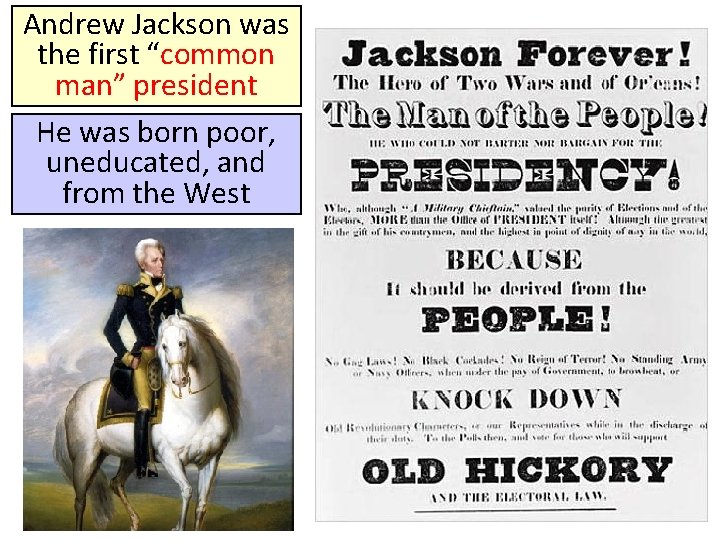 Andrew Jackson was the first “common man” president He was born poor, uneducated, and