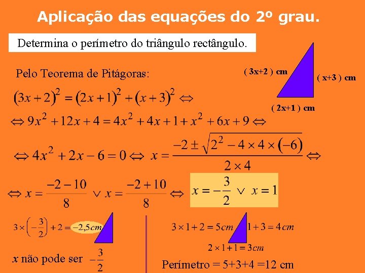 Aplicação das equações do 2º grau. Determina o perímetro do triângulo rectângulo. Pelo Teorema