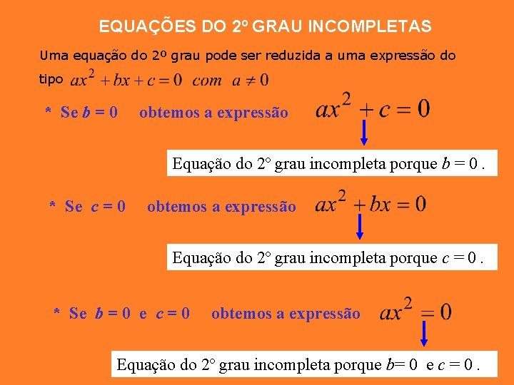EQUAÇÕES DO 2º GRAU INCOMPLETAS Uma equação do 2º grau pode ser reduzida a