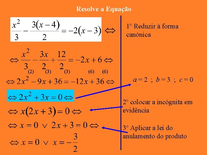 Resolve a Equação 1º Reduzir à forma canónica (2) (3) (6) a=2 ; b=3