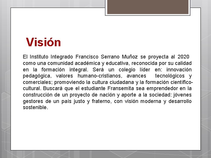 Visión El Instituto Integrado Francisco Serrano Muñoz se proyecta al 2020 como una comunidad