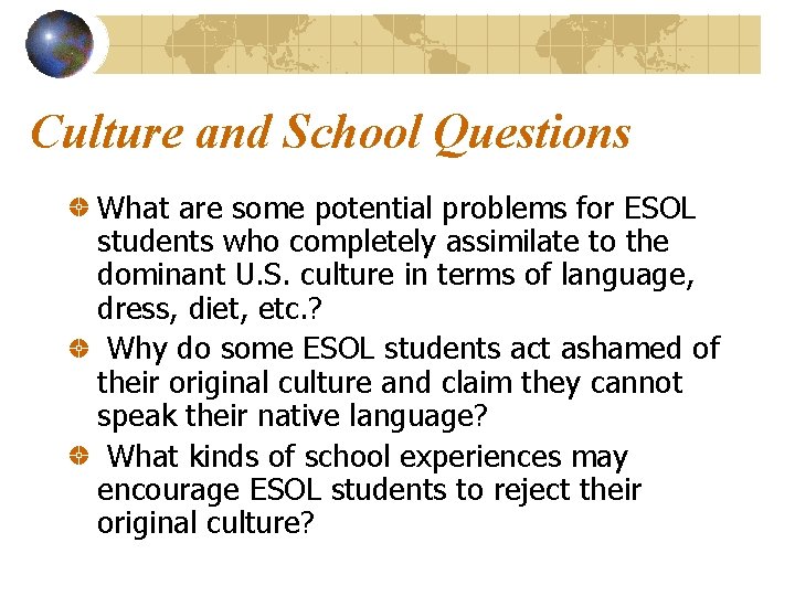 Culture and School Questions What are some potential problems for ESOL students who completely Culture and School Questions What are some potential problems for ESOL students who completely