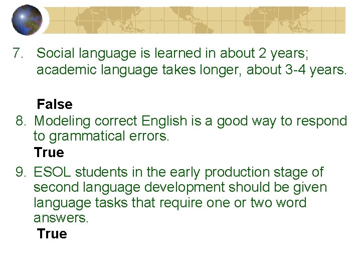 7. Social language is learned in about 2 years; academic language takes longer, about 7. Social language is learned in about 2 years; academic language takes longer, about