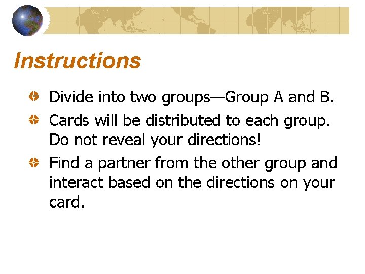 Instructions Divide into two groups—Group A and B. Cards will be distributed to each Instructions Divide into two groups—Group A and B. Cards will be distributed to each