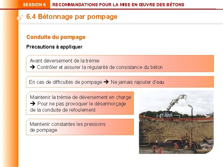 SESSION 6 RECOMMANDATIONS POUR LA MISE EN ŒUVRE DES BÉTONS 6. 4 Bétonnage par