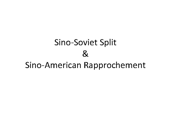 Sino-Soviet Split & Sino-American Rapprochement 