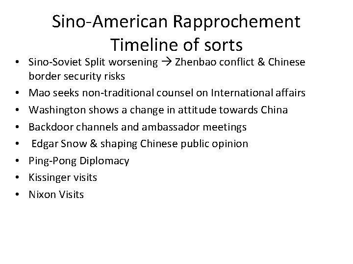 Sino-American Rapprochement Timeline of sorts • Sino-Soviet Split worsening Zhenbao conflict & Chinese border