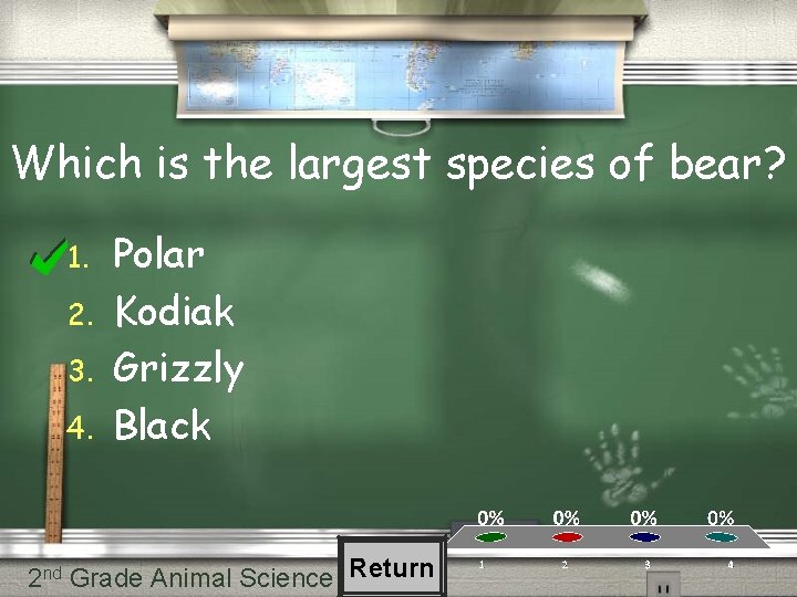 Which is the largest species of bear? 1. 2. 3. 4. Polar Kodiak Grizzly Which is the largest species of bear? 1. 2. 3. 4. Polar Kodiak Grizzly