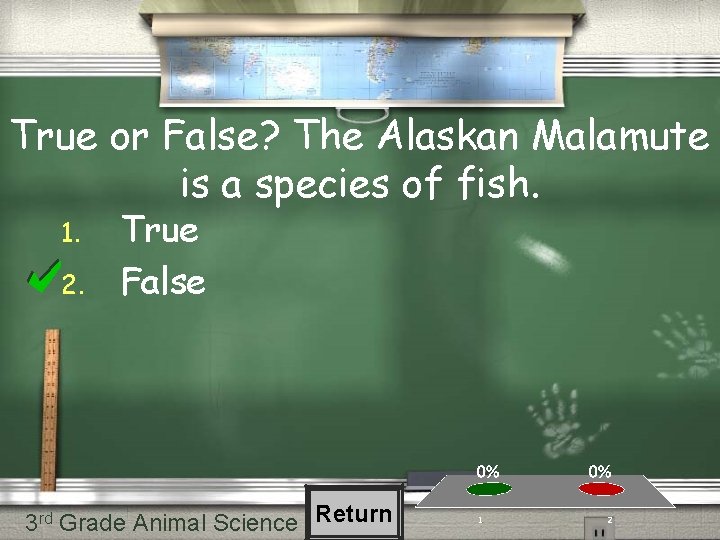 True or False? The Alaskan Malamute is a species of fish. 1. 2. True True or False? The Alaskan Malamute is a species of fish. 1. 2. True