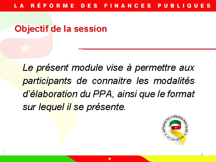 Objectif de la session Le présent module vise à permettre aux participants de connaitre