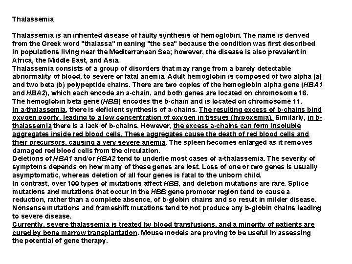 Thalassemia is an inherited disease of faulty synthesis of hemoglobin. The name is derived