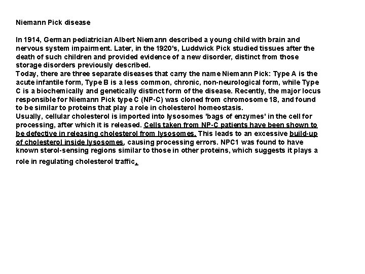 Niemann Pick disease In 1914, German pediatrician Albert Niemann described a young child with