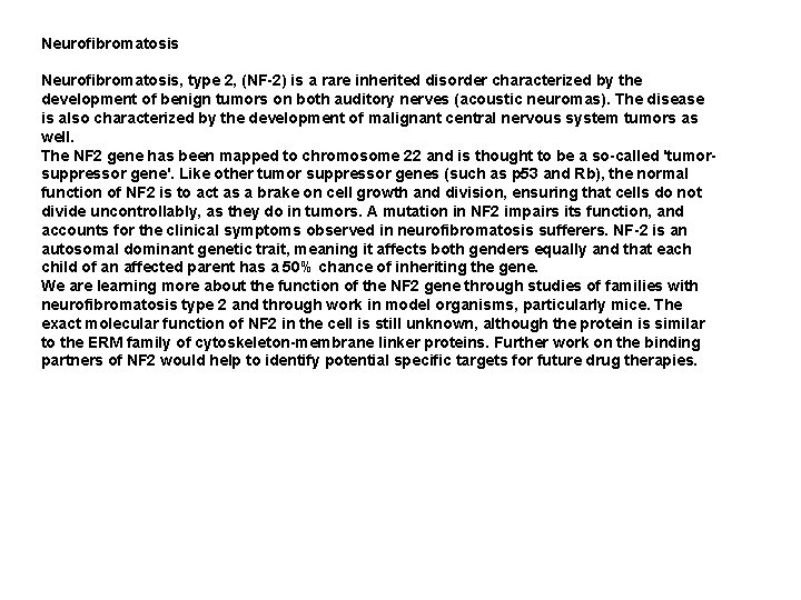 Neurofibromatosis Neurofibromatosis, type 2, (NF-2) is a rare inherited disorder characterized by the development