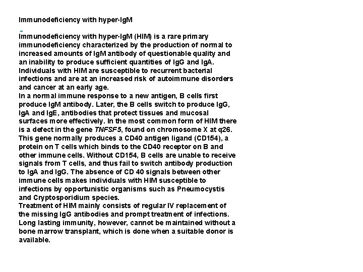 Immunodeficiency with hyper-Ig. M (HIM) is a rare primary immunodeficiency characterized by the production