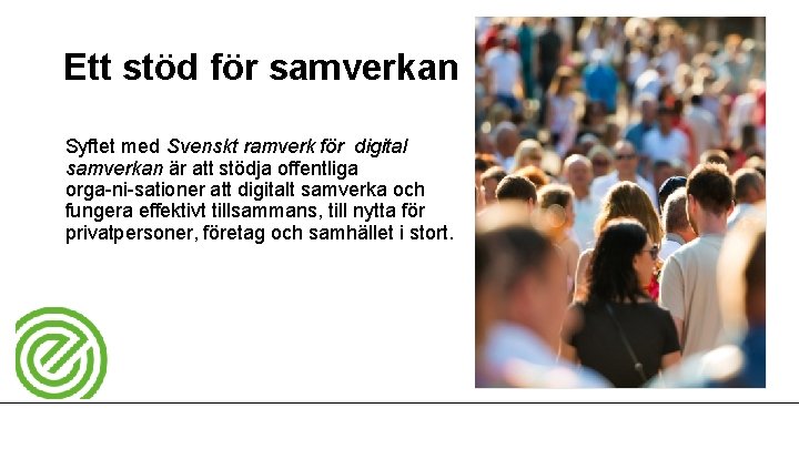 Ett stöd för samverkan Syftet med Svenskt ramverk för digital samverkan är att stödja