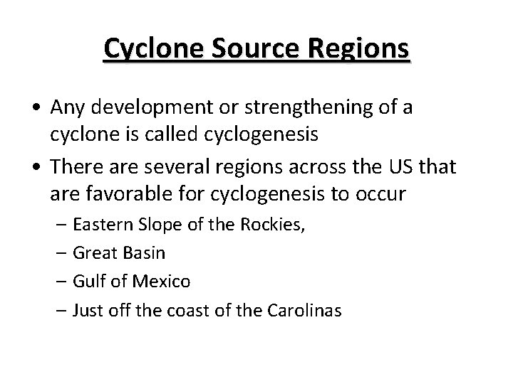 Cyclone Source Regions • Any development or strengthening of a cyclone is called cyclogenesis