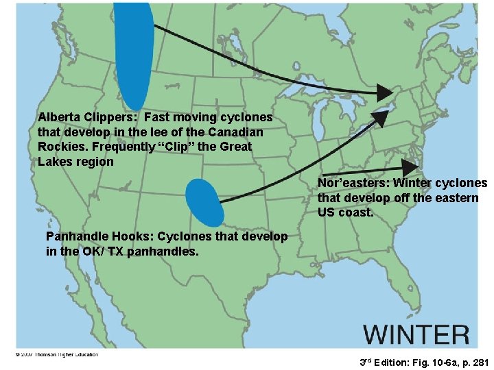 Alberta Clippers: Fast moving cyclones that develop in the lee of the Canadian Rockies.