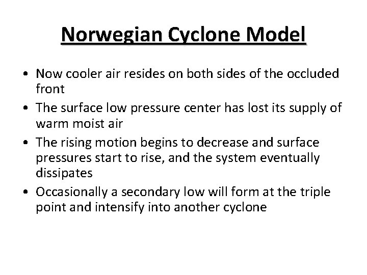 Norwegian Cyclone Model • Now cooler air resides on both sides of the occluded