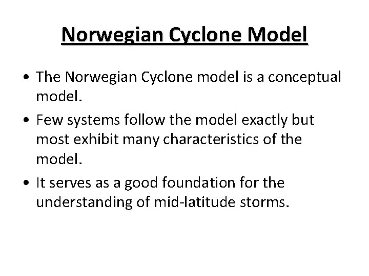 Norwegian Cyclone Model • The Norwegian Cyclone model is a conceptual model. • Few
