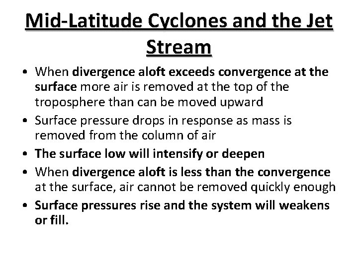 Mid-Latitude Cyclones and the Jet Stream • When divergence aloft exceeds convergence at the