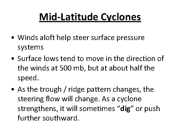 Mid-Latitude Cyclones • Winds aloft help steer surface pressure systems • Surface lows tend